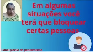 Se precisar bloqueie, quem está te fazendo mal