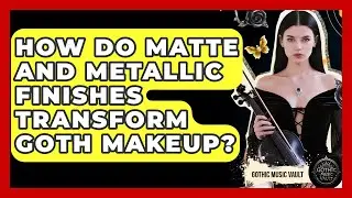 How Do Matte And Metallic Finishes Transform Goth Makeup? - Goth Music Vault