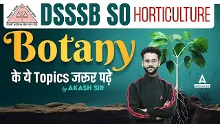 Botany Important Topics | DSSSB SO Horticulture Preparation | By Akash Sir