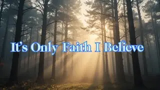 It&rsquo;s Only Faith I Believe | Peaceful Christian Worship & Prayer Music