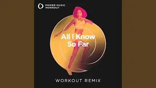 All I Know so Far (Workout Remix 128 BPM)