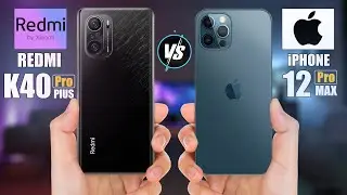 Redmi K40 Pro Plus vs iPhone 12 Pro Max | Comparison