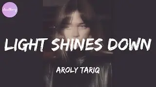 Aroly Tariq - Light Shines Down (Lyrics)