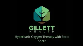 Hyperbaric Oxygen Therapy with Scott Sherr | The Gillett Health Podcast #2