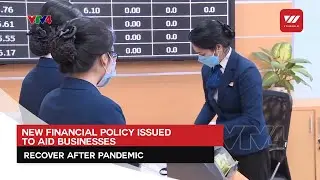 New financial policy issued to aid businesses recover after pandemic | VTV World