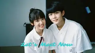 Let&rsquo;s Meet Now 见面吧就现在 FMV || Zhou Yu Bei and Fu Tian || Fang Xiao Dong 方晓东 & Zhang Miao Yi 张淼怡