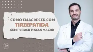 Como emagrecer com tirzepatida sem perder massa magra | Dicas do Dr. Rafael Fantin