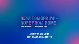 Dear Tomorrow - Hope From Home: A letter by Eve Leigh, and sent to Ann Akin... for you