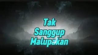 Tak Sanggup Melupakan || lyrik || by request.