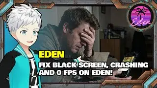 How to fix Black Screen, Crashing, and 0 FPS on Eden!