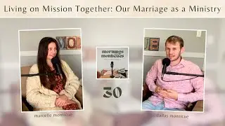 Living on Mission Together: Our Marriage as a Ministry [EP30] #morningswiththemonticues