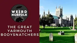 Weird Norfolk: Great Yarmouth Bodysnatchers