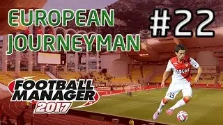 FM17 European Journeyman: AS Monaco - Episode 22: The French Invincibles?!