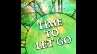 Time To Let Go