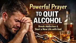 Powerful Prayer to Quit Alcohol | Break Addiction & Start a New Life with God