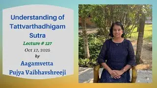 Tattvarthadhigam Sutra by Pujya Vaibhavshreeji (Lecture #127), Oct 12th 2025