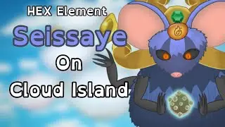 HEX ELEMENT Seissaye on Cloud Island (What-If)