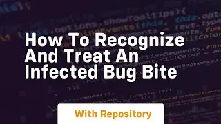 how to recognize and treat an infected bug bite