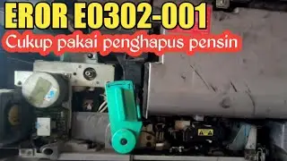 MENGHILANGKAN EROR E302-001 || cukup pakai penghapus pensin || Ir 6000/5000