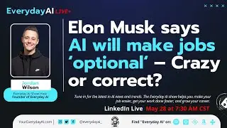 Elon Musk says AI will make jobs &lsquo;optional&lsquo; &ndash; Crazy or correct? &ndash; Everyday AI with Jordan Wilson