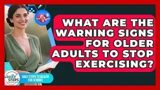 What Are the Warning Signs for Older Adults to Stop Exercising?