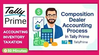 How to Do Composition Dealer Accounting in Tally Prime | Step by Step Guide for Beginners