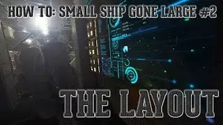 How to: Small ship gone large guide #2: The Layout