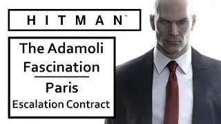 HITMAN 2016 &ndash; The Adamoli Fascination &ndash; Level 5 Of Paris Escalation Contract