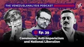 Commune or Nothing: Venezuela's Path to Socialism | VA Podcast Ep. 39