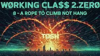 A Rope To Climb Not Hang - Working Class 2.Zero - Tosh - AI Demo