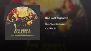 ONE LAST CIGARETTE - The Ghost Ballerinas