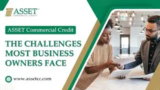 Asset Commercial Credit || The Challenges Most Business Owners Face