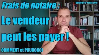 FRAIS DE NOTAIRE : QUI les paie ? FAIRE PAYER LE VENDEUR (le petit hack de l'acte en mains !)