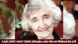 A joyful, faithful 'warrior': Catholic philosopher, author Alice von Hildebrand dies at 98