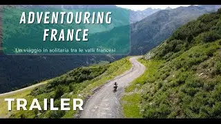 ▌ ADVentouring France - In solitaria tra le Valli Francesi - TRAILER ▌