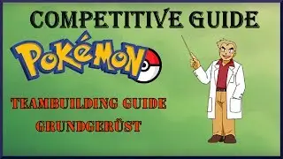 Pokemon Competitive Guide | Teambuilding Guide: Grundgerüst | #01
