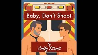 Chapters Thirteen, Fourteen, & Fifteen &ndash; Baby, Don't Shoot: Gay Romance Audiobook