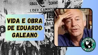 VIDA E OBRA DE EDUARDO GALEANO
