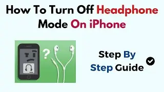 How To Turn Off Headphone Mode On iPhone