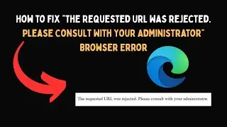 Как исправить ошибку браузера &laquo;Запрошенный URL-адрес отклонен. Обратитесь к администратору&raquo;
