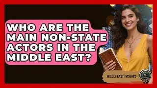 Who Are the Main Non-State Actors in the Middle East? | Middle East Insights