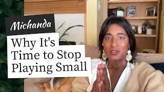 Why It's Time to Stop Playing Small by Michanda Lindsey