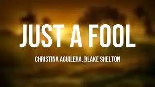 Just A Fool - Christina Aguilera, Blake Shelton |Lyric Version| 🐙