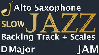 Alto Saxophone SLOW Jazz Jam in D Major -  Backing Track | Improvisation