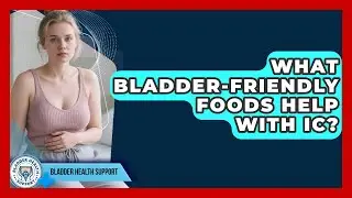 What Bladder-friendly Foods Help With IC? - Bladder Health Support
