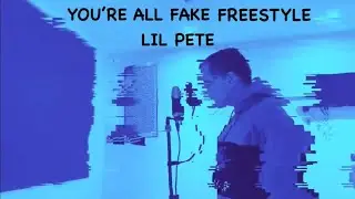 Lil Pete - You&rsquo;re All Fake &ldquo;FREESTYLE&rdquo; (Official Music Video)