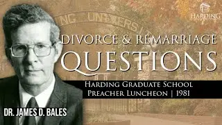 Divorce & Remarriage Questions | Harding Graduate School Luncheon | February, 1981 | James D. Bales