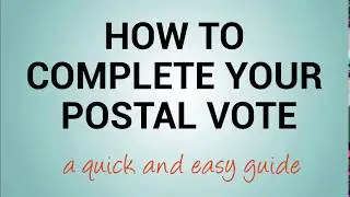 Quick guide - How to complete your postal vote