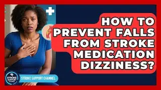 How To Prevent Falls From Stroke Medication Dizziness? - Stroke Support Channel