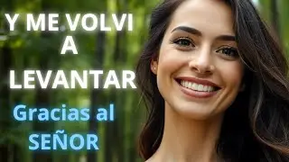 Y ME VOLVI A LEVANTAR. Una canci&oacute;n de superaci&oacute;n con el Se&ntilde;or.